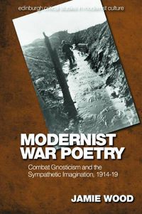 Cover image for Modernist War Poetry: Combat Gnosticism and the Sympathetic Imagination, 1914 19