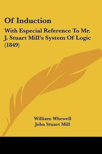 Cover image for Of Induction: With Especial Reference To Mr. J. Stuart Mill's System Of Logic (1849)