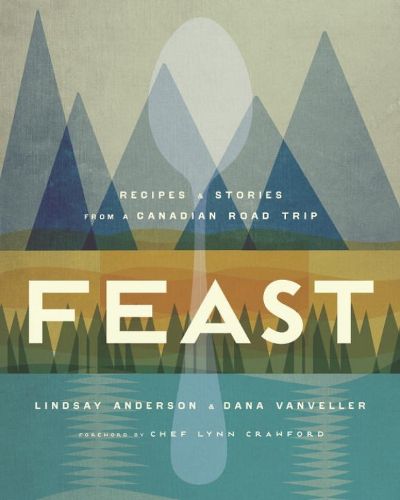 Cover image for Feast: Recipes and Stories from a Canadian Road Trip