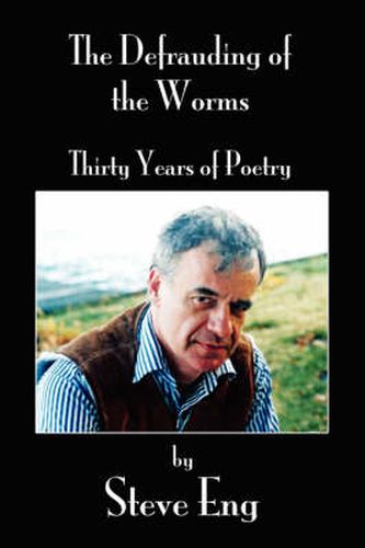 Cover image for The Defrauding of the Worms: Thirty Years of Poetry