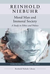 Cover image for Moral Man and Immoral Society: A Study in Ethics and Politics