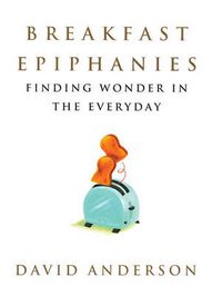 Cover image for Breakfast Epiphanies: Finding Wonder in the Everyday