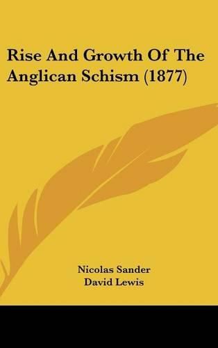 Cover image for Rise and Growth of the Anglican Schism (1877)