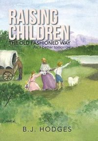 Cover image for Raising Children the Old Fashioned Way: for a better tomorrow