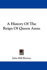 Cover image for A History of the Reign of Queen Anne