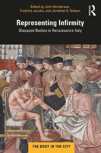 Cover image for Representing Infirmity: Diseased Bodies in Renaissance Italy