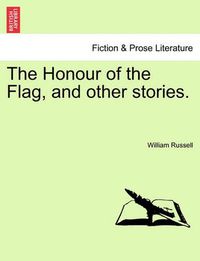 Cover image for The Honour of the Flag, and Other Stories.