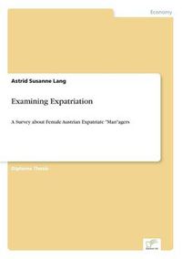 Cover image for Examining Expatriation: A Survey about Female Austrian Expatriate Managers