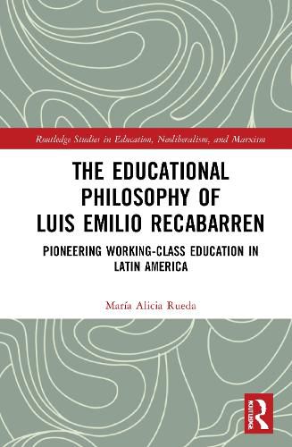 Cover image for The Educational Philosophy of Luis Emilio Recabarren: Pioneering Working-Class Education in Latin America