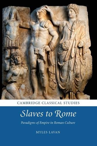 Cover image for Slaves to Rome: Paradigms of Empire in Roman Culture