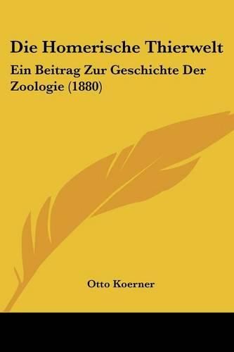 Die Homerische Thierwelt: Ein Beitrag Zur Geschichte Der Zoologie (1880)