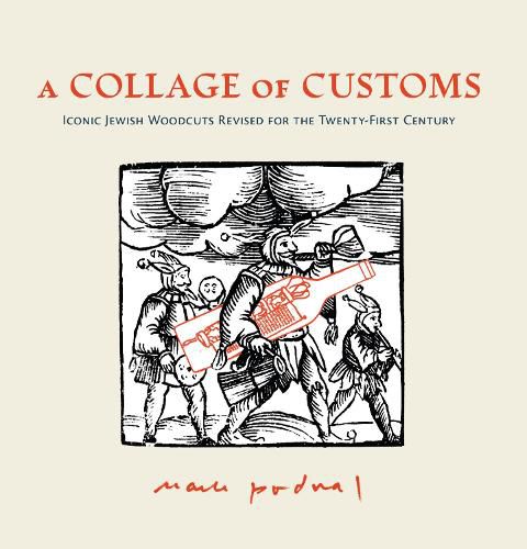 Cover image for A Collage of Customs: Iconic Jewish woodcuts revised for the 21st century
