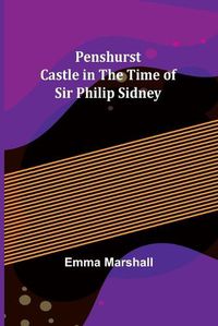 Cover image for Penshurst Castle in the Time of Sir Philip Sidney