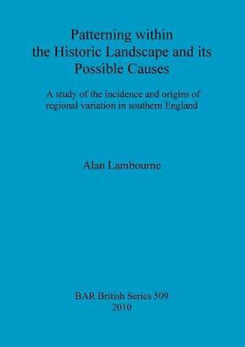 Cover image for Study of the Incidence and Origins of Regional Variation within the Historic Landscape of Southern England: A study of the incidence and origins of regional variation in southern England