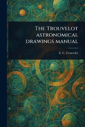 Cover image for The Trouvelot Astronomical Drawings Manual