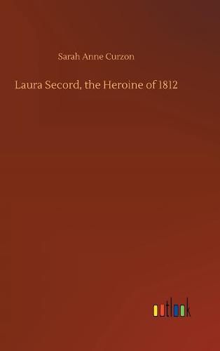 Laura Secord, the Heroine of 1812