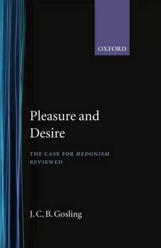 Cover image for Pleasure and Desire: The Case of Hedonism Reviewed