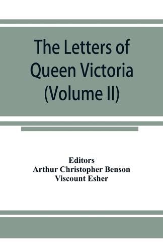 Cover image for The letters of Queen Victoria, a selection from Her Majesty's correspondence between the years 1837 and 1861 (Volume II) 1844-1853