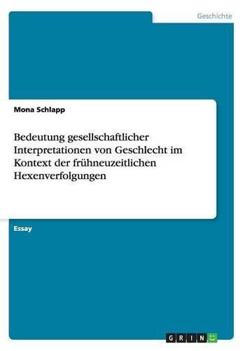 Cover image for Bedeutung gesellschaftlicher Interpretationen von Geschlecht im Kontext der fruhneuzeitlichen Hexenverfolgungen