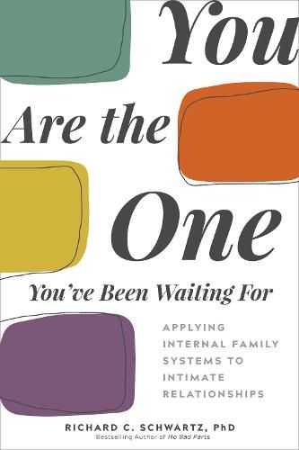 Cover image for You Are the One You've Been Waiting for: Applying Internal Family Systems to Intimate Relationships