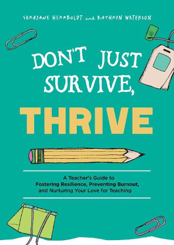 Cover image for Don't Just Survive, Thrive: A Teacher's Guide to Fostering Resilience, Preventing Burnout, and Nurturing Your Love for Teaching