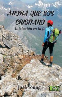 Cover image for Ahora que soy Cristiano: Iniciacion en la fe