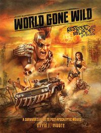 Cover image for World Gone Wild, Restocked and Reloaded 2nd Edition: A Survivor's Guide to Post-apocalyptic Movies