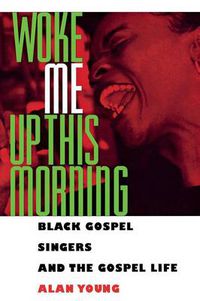 Cover image for Woke Me Up This Morning: Black Gospel Singers and the Gospel Life