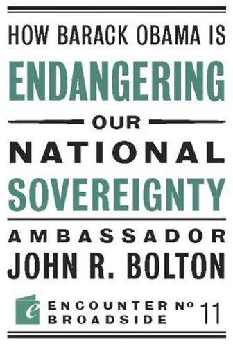 How Barack Obama is Endangering our National Sovereignty: How Global Warming Hysteria Leads to Bad Science, Pandering Politicians and Misguided Policies That