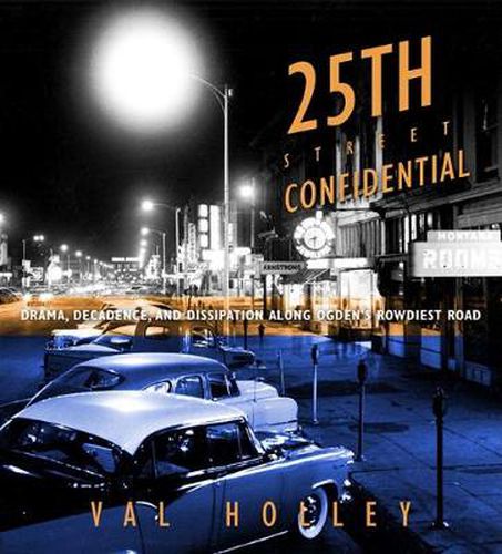 Cover image for 25th Street Confidential: Drama, Decadence, and Dissipation along Ogden's Rowdiest Road