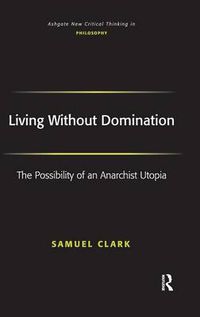 Cover image for Living Without Domination: The Possibility of an Anarchist Utopia