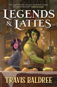 Cover image for Legends & Lattes: A Novel of High Fantasy and Low Stakes