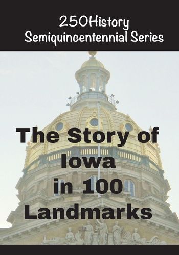Cover image for The Story of Iowa In 100 Landmarks