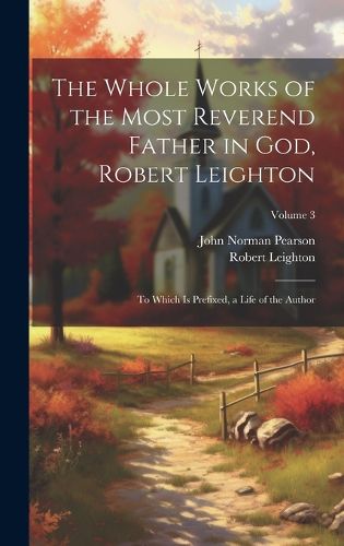 Cover image for The Whole Works of the Most Reverend Father in God, Robert Leighton