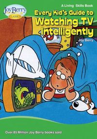 Cover image for Every Kid's Guide to Watching TV Intelligently