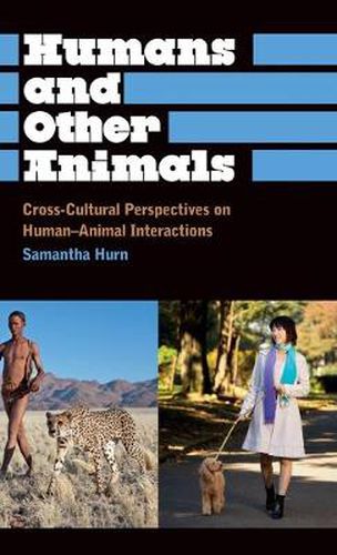 Cover image for Humans and Other Animals: Cross-Cultural Perspectives on Human-Animal Interactions