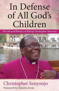 Cover image for In Defense of All God's Children: The Life and Ministry of Bishop Christopher Senyonjo