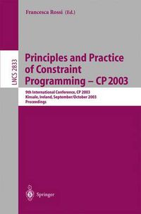 Cover image for Principles and Practice of Constraint Programming - CP 2003: 9th International Conference, CP 2003, Kinsale, Ireland, September 29 - October 3, 2003, Proceedings