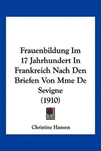 Cover image for Frauenbildung Im 17 Jahrhundert in Frankreich Nach Den Briefen Von Mme de Sevigne (1910)