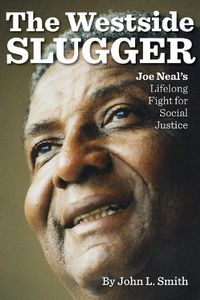 Cover image for The Westside Slugger: Joe Neal's Lifelong Fight for Social Justice
