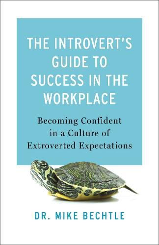 The Introvert`s Guide to Success in the Workplac - Becoming Confident in a Culture of Extroverted Expectations