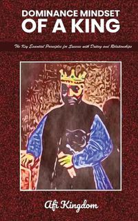 Cover image for Dominance Mindset of a King: The Key Essential Principles for Success with dating and Relationships: special edition