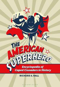 Cover image for The American Superhero: Encyclopedia of Caped Crusaders in History