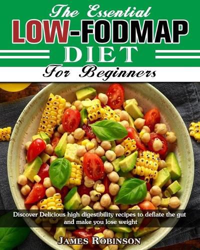 Cover image for The Essential Low-FODMAP Diet For Beginners: Discover Delicious high digestibility recipes to deflate the gut and make you lose weight