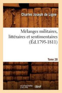 Cover image for Melanges Militaires, Litteraires Et Sentimentaires. Tome 28 (Ed.1795-1811)