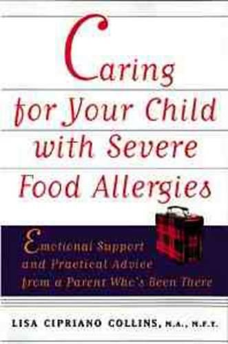 Cover image for Caring for Your Child with Severe Food Allergies: Emotional Support and Practical Advice from a Parent Who's Been There