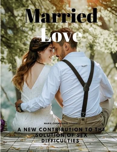 Cover image for Married Love - A New Contribution to the Solution of Sex Difficulties
