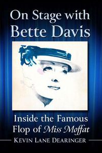 Cover image for On Stage with Bette Davis: Inside the Famous Flop of Miss Moffat