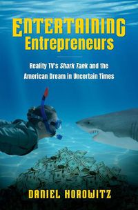 Cover image for Entertaining Entrepreneurs: Reality TV's Shark Tank and the American Dream in Uncertain Times