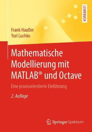 Mathematische Modellierung mit MATLAB (R) und Octave: Eine praxisorientierte Einfuhrung